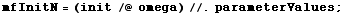 mfInitN = (init /@ omega) //. parameterValues ;