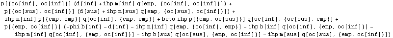 p[{oc[inf], oc[inf]}] (d[inf] + ihp m[inf] q[emp, {oc[inf], oc[inf]}]) + p[{oc[sus], oc[inf]}] (d[sus] + ihp m[sus] q[emp, {oc[sus], oc[inf]}]) + ihp m[inf] p[{emp, emp}] q[oc[inf], {emp, emp}] + beta ihp p[{emp, oc[sus]}] q[oc[inf], {oc[sus], emp}] + p[{emp, oc[inf]}] (-phi b[inf] - d[inf] - ihp m[inf] q[emp, {oc[inf], emp}] - ihp b[inf] q[oc[inf], {emp, oc[inf]}] - ihp m[inf] q[oc[inf], {emp, oc[inf]}] - ihp b[sus] q[oc[sus], {emp, oc[inf]}] - ihp m[sus] q[oc[sus], {emp, oc[inf]}])