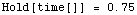 Hold[time[]]   =   0.75`