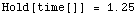 Hold[time[]]   =   1.25`