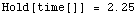 Hold[time[]]   =   2.25`