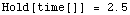 Hold[time[]]   =   2.5`