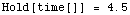 Hold[time[]]   =   4.5`