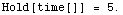 Hold[time[]]   =   5.`